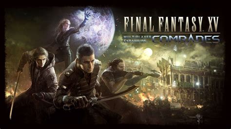 ffxv comrades.